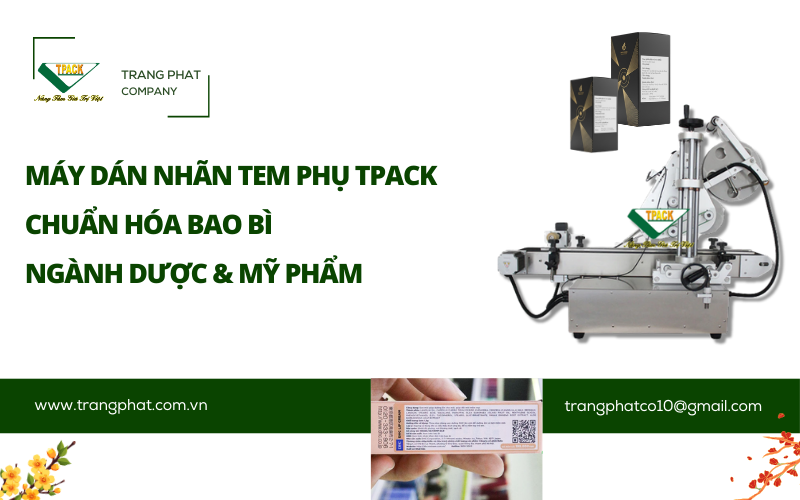 Giải Pháp Máy Dán Nhãn Tem Phụ T-PACK: Chuẩn Hóa Bao Bì Ngành Dược & Mỹ Phẩm