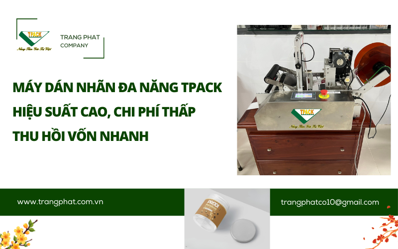 Giải Pháp Máy Dán Nhãn Đa Năng T-PACK: Hiệu Suất Cao, Chi Phí Thấp – Thu Hồi Vốn Nhanh