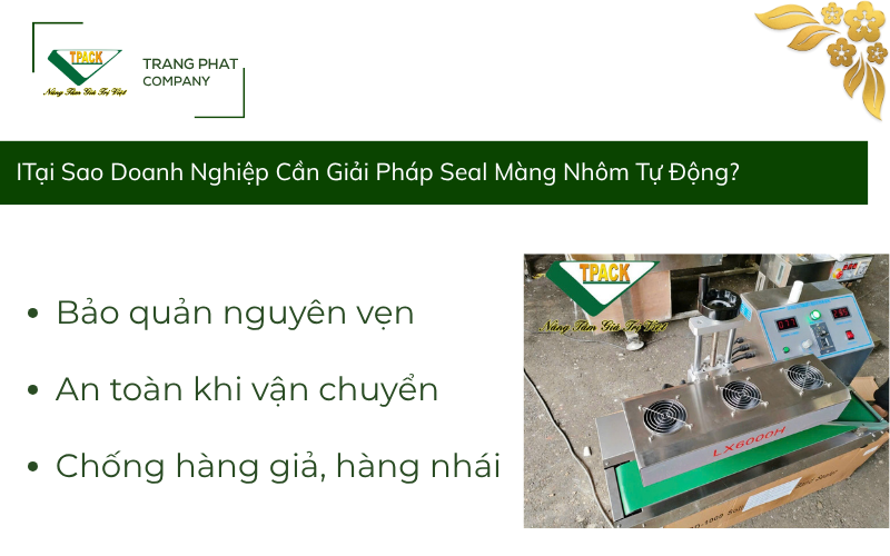 I. Tại Sao Doanh Nghiệp Cần Giải Pháp Seal Màng Nhôm Tự Động?