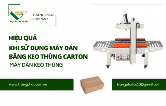 Hiệu Quả Khi Sử Dụng  Máy Dán Keo Thùng Carton Trong Sản Xuất