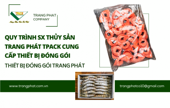 Quy Trình Sản Xuất Thủy Sản Chuyên Nghiệp - TPACK Cung Cấp Giải Pháp Máy Móc Tối Ưu Cho Ngành Thủy Sản