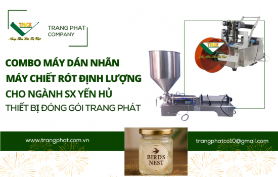 TPACK – Cung Cấp Máy Chiết Rót và Dán Nhãn Cho Cơ Sở Sản Xuất Yến Hũ