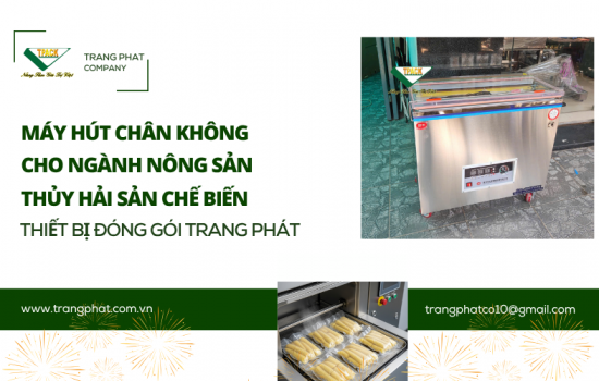 Máy  Hút Chân Không TPACK – Giải Pháp Toàn Diện Cho Ngành Chế Biến Nông Sản & Thủy Hải Sản