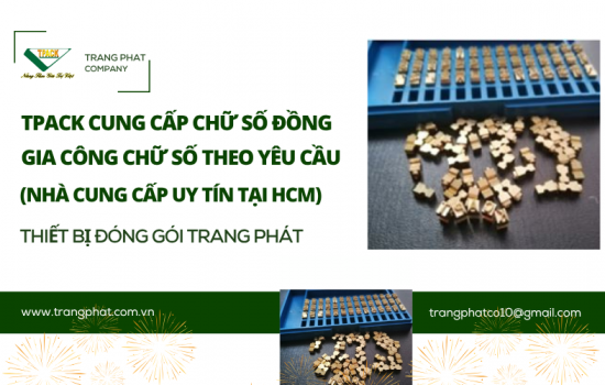TPACK – Cung Cấp Chữ Số Đồng In Date & Gia Công Theo Yêu Cầu Tại TP.HCM