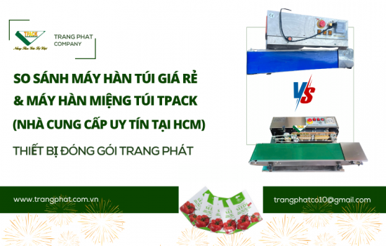 Rẻ Trước – Tốn Sau  –  So sánh máy hàn miệng túi giá rẻ với máy hàn miệng túi TPACK – Lý do tại sao nên chọn TPACK
