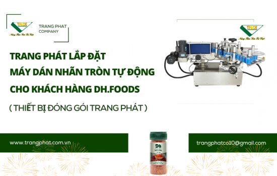 Công Ty Trang Phát Lắp Đặt Máy Dán Nhãn Decal Chai Tròn Tự Động Cho DH.FOODS