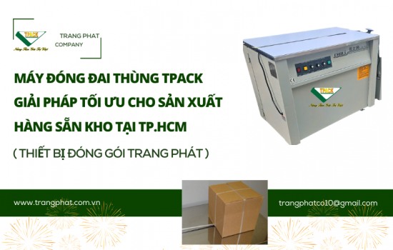 TPACK – Máy Đóng Dây Đai Thùng Carton | Giải Pháp Tối Ưu Cho Dây Chuyền Đóng Gói