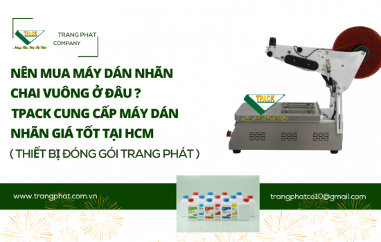 Nên Mua Máy Dán Nhãn Decal Chai Vuông, Chai Dẹp Ở Đâu? TPACK Cung Cấp Giải Pháp Uy Tín Tại TP.HCM