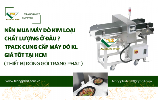 Nên Mua Máy Dò Kim Loại Công Nghiệp Ở Đâu? TPACK Cung Cấp Máy Dò Kim Loại Uy Tín, Chất Lượng Tại TP.HCM