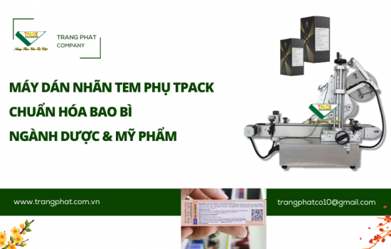 Máy Dán Tem Phụ TPACK – Dán Chuẩn, Đẹp, Đáp Ứng Quy Định Cho Ngành Dược & Mỹ Phẩm