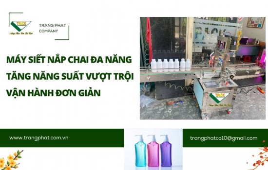 Máy Siết Nắp Chai Đa Năng TPACK – Siết Nắp Nhanh, Đều, Dễ Vận Hành Cho Mọi Ngành