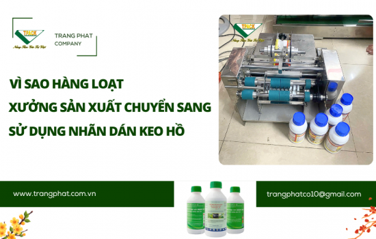 Vì Sao Hàng Loạt Xưởng Sản Xuất Chuyển Sang Sử Dụng Nhãn Dán Keo Hồ? Giải Pháp Tiết Kiệm Chi Phí Từ TPACK