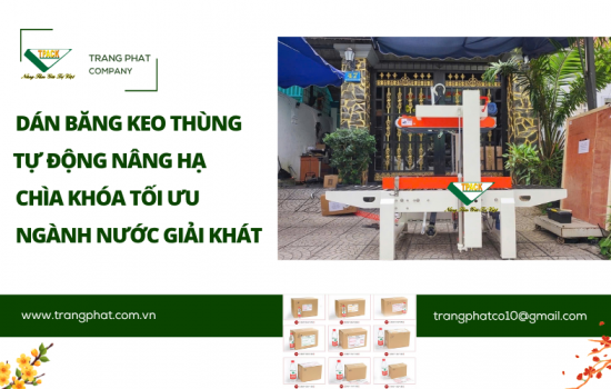 Giải Pháp Máy Dán Băng Keo Thùng Carton Tự Động Nâng Hạ – Tối Ưu Đóng Gói Cho Ngành Nước Giải Khát